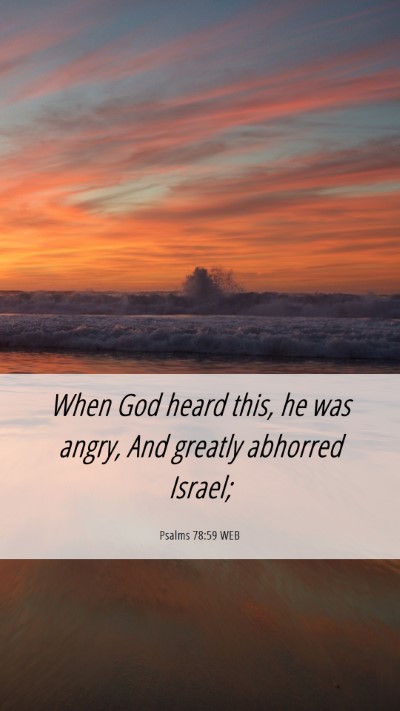 Picture 06 - Psalms 78:59 WEB Mobile Phone Wallpaper - When God heard this, he was angry, And greatly - Mobile Bible Verse Wallpaper
