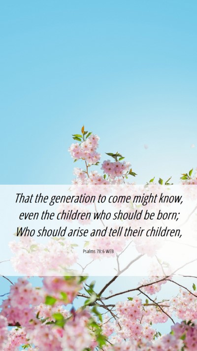 Picture 06 - Psalms 78:6 WEB Mobile Phone Wallpaper - That the generation to come might know, even the - Mobile Bible Verse Wallpaper
