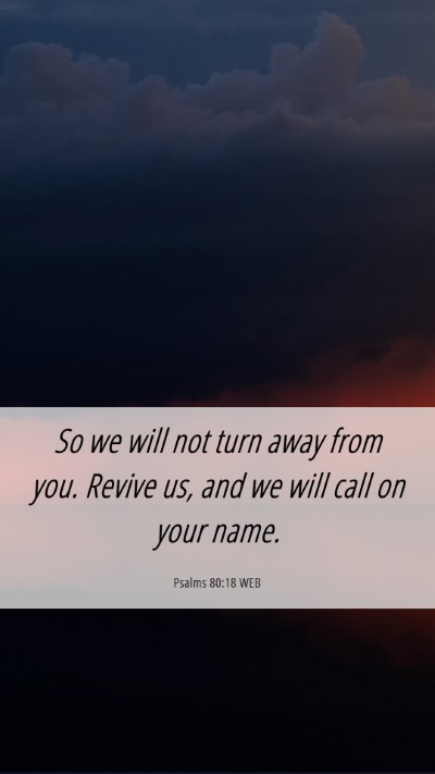 Picture 06 - Psalms 80:18 WEB Mobile Phone Wallpaper - So we will not turn away from you. Revive us, and - Mobile Bible Verse Wallpaper
