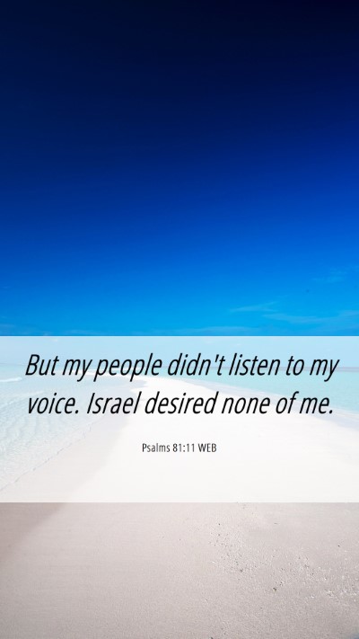 Picture 06 - Psalms 81:11 WEB Mobile Phone Wallpaper - But my people didn't listen to my voice. Israel - Mobile Bible Verse Wallpaper