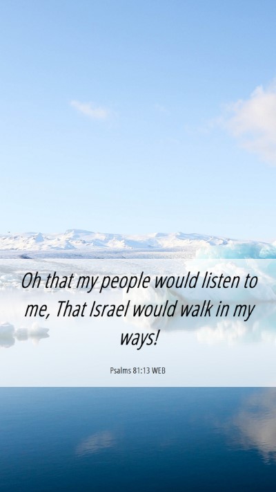 Picture 06 - Psalms 81:13 WEB Mobile Phone Wallpaper - Oh that my people would listen to me, That Israel - Mobile Bible Verse Wallpaper
