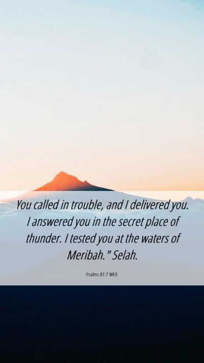Picture 06 - Psalms 81:7 WEB Mobile Phone Wallpaper - You called in trouble, and I delivered you. I - Mobile Bible Verse Wallpaper