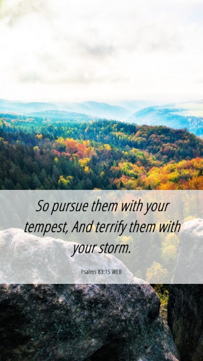 Picture 06 - Psalms 83:15 WEB Mobile Phone Wallpaper - So pursue them with your tempest, And terrify - Mobile Bible Verse Wallpaper