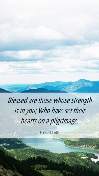 Picture 06 - Psalms 84:5 WEB Mobile Phone Wallpaper - Blessed are those whose strength is in you; Who - Mobile Bible Verse Wallpaper
