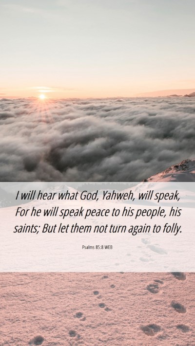 Picture 06 - Psalms 85:8 WEB Mobile Phone Wallpaper - I will hear what God, Yahweh, will speak, For he - Mobile Bible Verse Wallpaper
