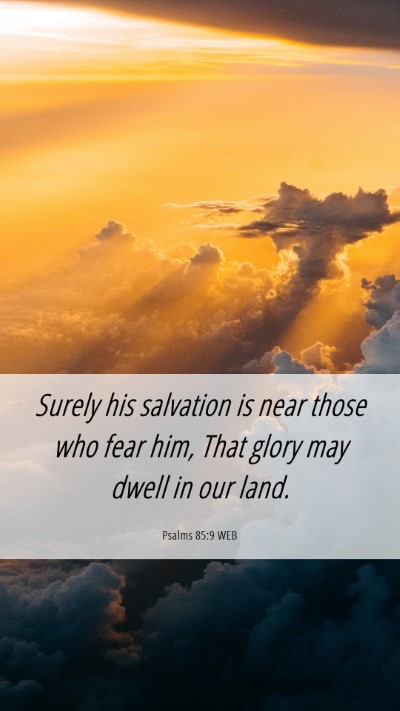 Picture 06 - Psalms 85:9 WEB Mobile Phone Wallpaper - Surely his salvation is near those who fear him, - Mobile Bible Verse Wallpaper