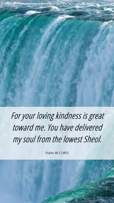 Picture 06 - Psalms 86:13 WEB Mobile Phone Wallpaper - For your loving kindness is great toward me. You - Mobile Bible Verse Wallpaper