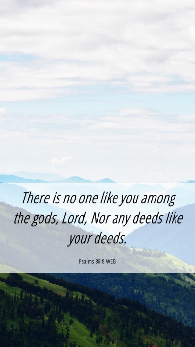 Picture 06 - Psalms 86:8 WEB Mobile Phone Wallpaper - There is no one like you among the gods, Lord, - Mobile Bible Verse Wallpaper