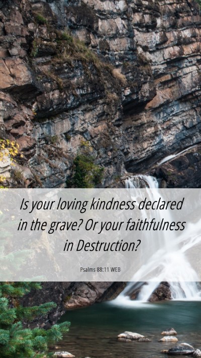 Picture 06 - Psalms 88:11 WEB Mobile Phone Wallpaper - Is your loving kindness declared in the grave? Or - Mobile Bible Verse Wallpaper