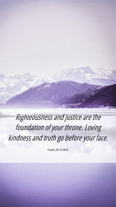 Picture 06 - Psalms 89:14 WEB Mobile Phone Wallpaper - Righteousness and justice are the foundation of - Mobile Bible Verse Wallpaper