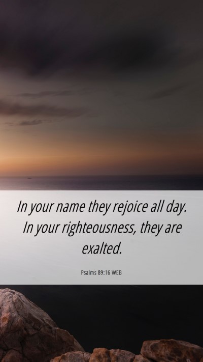 Picture 06 - Psalms 89:16 WEB Mobile Phone Wallpaper - In your name they rejoice all day. In your - Mobile Bible Verse Wallpaper