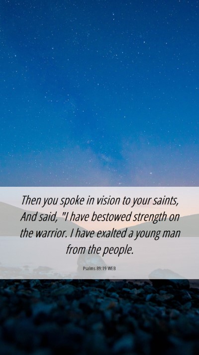Picture 06 - Psalms 89:19 WEB Mobile Phone Wallpaper - Then you spoke in vision to your saints, And - Mobile Bible Verse Wallpaper