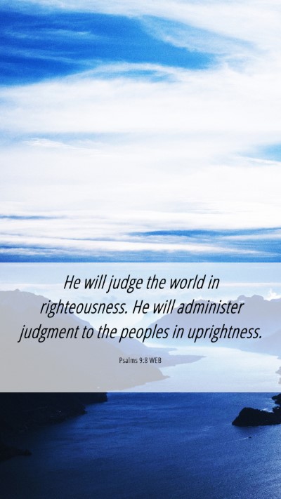 Picture 06 - Psalms 9:8 WEB Mobile Phone Wallpaper - He will judge the world in righteousness. He will - Mobile Bible Verse Wallpaper
