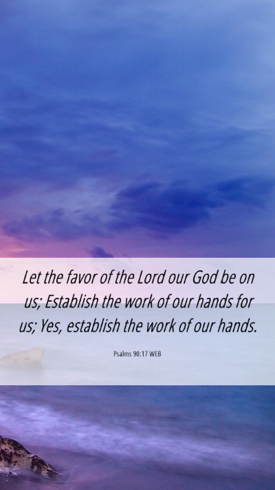 Picture 06 - Psalms 90:17 WEB Mobile Phone Wallpaper - Let the favor of the Lord our God be on us; - Mobile Bible Verse Wallpaper