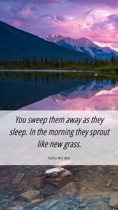 Picture 06 - Psalms 90:5 WEB Mobile Phone Wallpaper - You sweep them away as they sleep. In the morning - Mobile Bible Verse Wallpaper