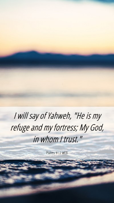 Picture 06 - Psalms 91:2 WEB Mobile Phone Wallpaper - I will say of Yahweh, 