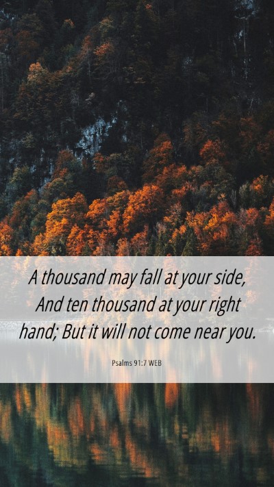 Picture 06 - Psalms 91:7 WEB Mobile Phone Wallpaper - A thousand may fall at your side, And ten - Mobile Bible Verse Wallpaper