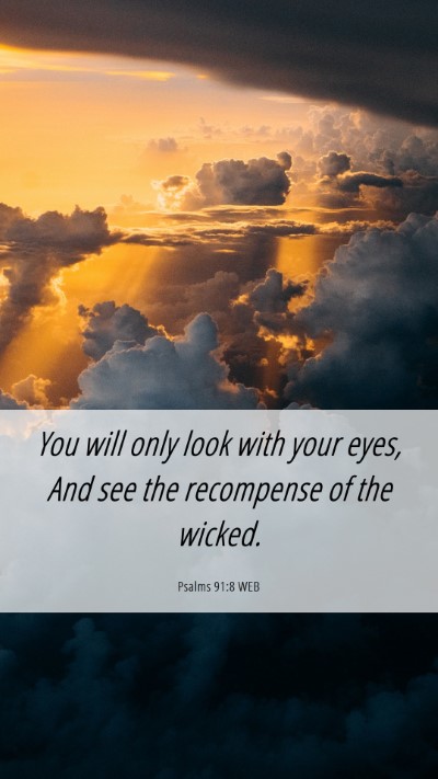 Picture 06 - Psalms 91:8 WEB Mobile Phone Wallpaper - You will only look with your eyes, And see the - Mobile Bible Verse Wallpaper