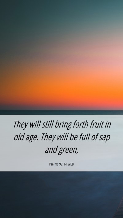 Picture 06 - Psalms 92:14 WEB Mobile Phone Wallpaper - They will still bring forth fruit in old age. - Mobile Bible Verse Wallpaper