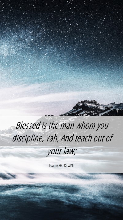Picture 06 - Psalms 94:12 WEB Mobile Phone Wallpaper - Blessed is the man whom you discipline, Yah, And - Mobile Bible Verse Wallpaper