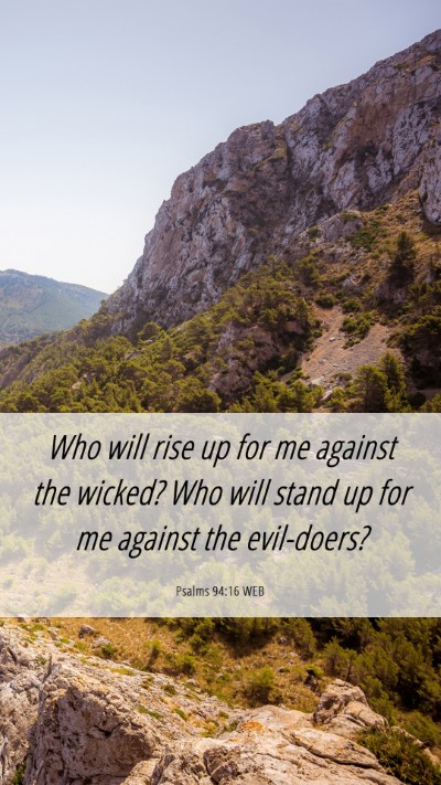 Picture 06 - Psalms 94:16 WEB Mobile Phone Wallpaper - Who will rise up for me against the wicked? Who - Mobile Bible Verse Wallpaper