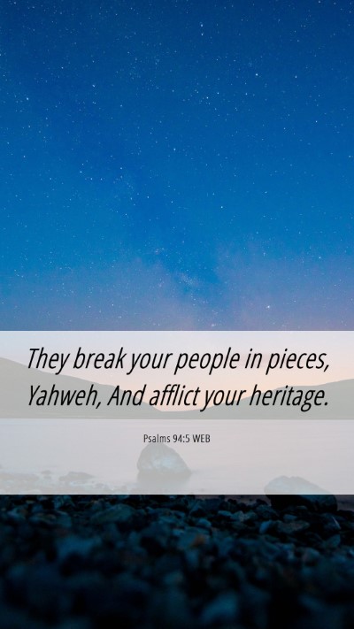Picture 06 - Psalms 94:5 WEB Mobile Phone Wallpaper - They break your people in pieces, Yahweh, And - Mobile Bible Verse Wallpaper