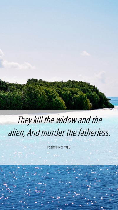 Picture 06 - Psalms 94:6 WEB Mobile Phone Wallpaper - They kill the widow and the alien, And murder the - Mobile Bible Verse Wallpaper