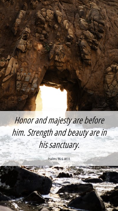 Picture 06 - Psalms 96:6 WEB Mobile Phone Wallpaper - Honor and majesty are before him. Strength and - Mobile Bible Verse Wallpaper