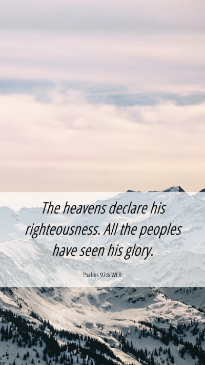 Picture 06 - Psalms 97:6 WEB Mobile Phone Wallpaper - The heavens declare his righteousness. All the - Mobile Bible Verse Wallpaper