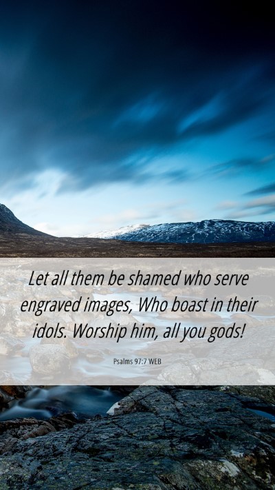 Picture 06 - Psalms 97:7 WEB Mobile Phone Wallpaper - Let all them be shamed who serve engraved images, - Mobile Bible Verse Wallpaper