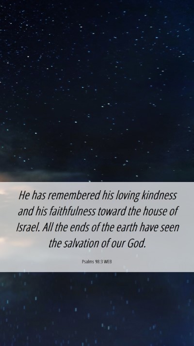 Picture 06 - Psalms 98:3 WEB Mobile Phone Wallpaper - He has remembered his loving kindness and his - Mobile Bible Verse Wallpaper