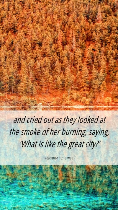 Picture 06 - Revelation 18:18 WEB Mobile Phone Wallpaper - and cried out as they looked at the smoke of her - Mobile Bible Verse Wallpaper