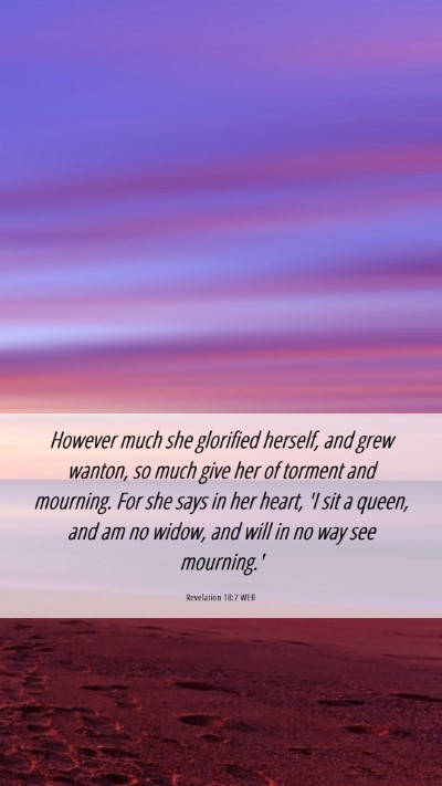 Picture 06 - Revelation 18:7 WEB Mobile Phone Wallpaper - However much she glorified herself, and grew - Mobile Bible Verse Wallpaper
