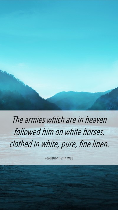 Picture 06 - Revelation 19:14 WEB Mobile Phone Wallpaper - The armies which are in heaven followed him on - Mobile Bible Verse Wallpaper