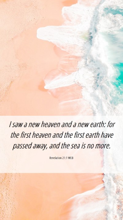 Picture 06 - Revelation 21:1 WEB Mobile Phone Wallpaper - I saw a new heaven and a new earth: for the first - Mobile Bible Verse Wallpaper