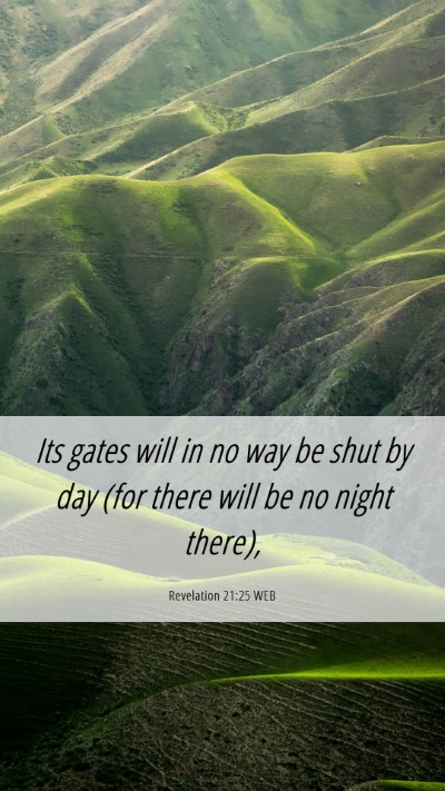 Picture 06 - Revelation 21:25 WEB Mobile Phone Wallpaper - Its gates will in no way be shut by day (for - Mobile Bible Verse Wallpaper