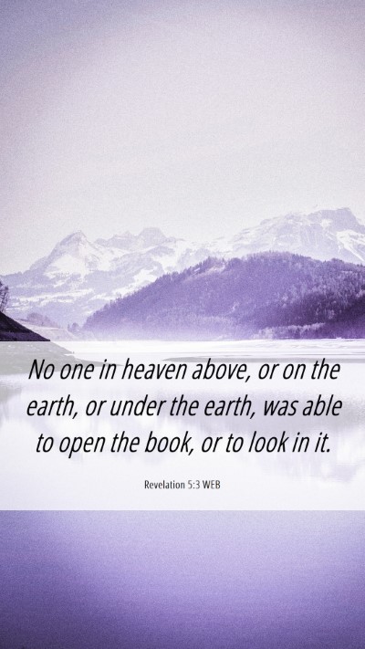 Picture 06 - Revelation 5:3 WEB Mobile Phone Wallpaper - No one in heaven above, or on the earth, or under - Mobile Bible Verse Wallpaper