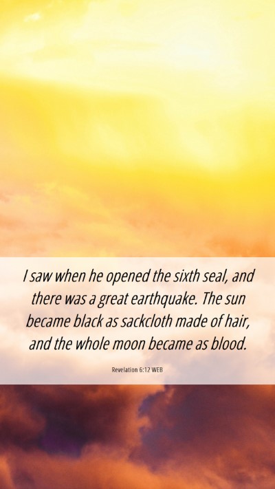 Picture 06 - Revelation 6:12 WEB Mobile Phone Wallpaper - I saw when he opened the sixth seal, and there - Mobile Bible Verse Wallpaper