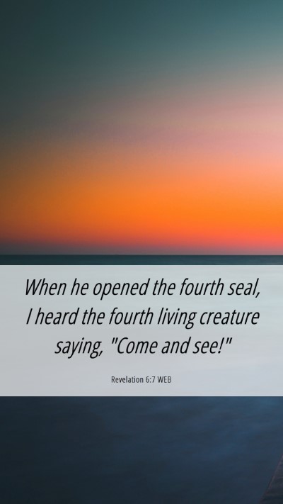 Picture 06 - Revelation 6:7 WEB Mobile Phone Wallpaper - When he opened the fourth seal, I heard the - Mobile Bible Verse Wallpaper
