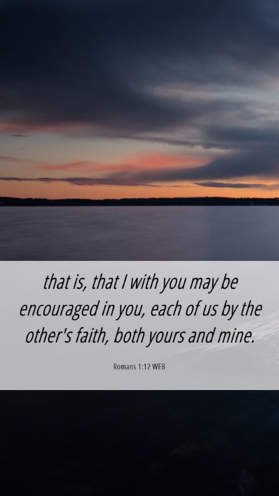 Picture 06 - Romans 1:12 WEB Mobile Phone Wallpaper - that is, that I with you may be encouraged in - Mobile Bible Verse Wallpaper
