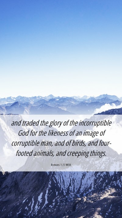 Picture 06 - Romans 1:23 WEB Mobile Phone Wallpaper - and traded the glory of the incorruptible God for - Mobile Bible Verse Wallpaper