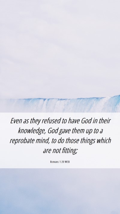 Picture 06 - Romans 1:28 WEB Mobile Phone Wallpaper - Even as they refused to have God in their - Mobile Bible Verse Wallpaper