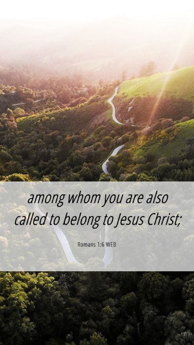 Picture 06 - Romans 1:6 WEB Mobile Phone Wallpaper - among whom you are also called to belong to Jesus - Mobile Bible Verse Wallpaper