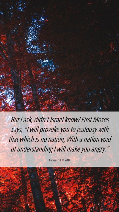 Picture 06 - Romans 10:19 WEB Mobile Phone Wallpaper - But I ask, didn't Israel know? First Moses says, - Mobile Bible Verse Wallpaper