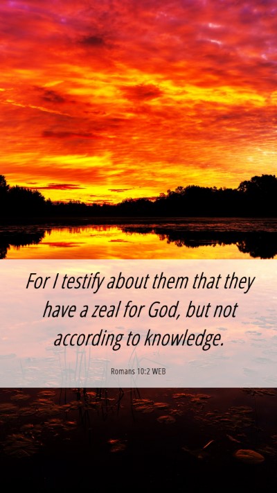 Picture 06 - Romans 10:2 WEB Mobile Phone Wallpaper - For I testify about them that they have a zeal - Mobile Bible Verse Wallpaper