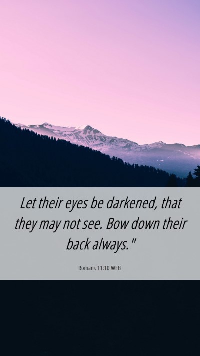 Picture 06 - Romans 11:10 WEB Mobile Phone Wallpaper - Let their eyes be darkened, that they may not - Mobile Bible Verse Wallpaper