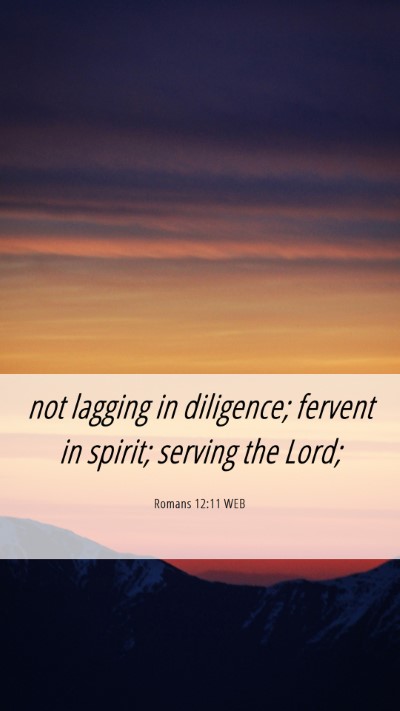 Picture 06 - Romans 12:11 WEB Mobile Phone Wallpaper - not lagging in diligence; fervent in spirit; - Mobile Bible Verse Wallpaper