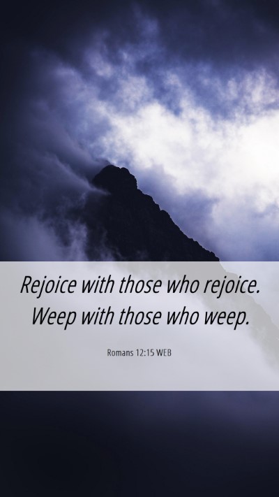 Picture 06 - Romans 12:15 WEB Mobile Phone Wallpaper - Rejoice with those who rejoice. Weep with those - Mobile Bible Verse Wallpaper