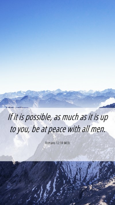 Picture 06 - Romans 12:18 WEB Mobile Phone Wallpaper - If it is possible, as much as it is up to you, be - Mobile Bible Verse Wallpaper