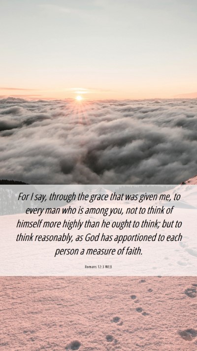 Picture 06 - Romans 12:3 WEB Mobile Phone Wallpaper - For I say, through the grace that was given me, - Mobile Bible Verse Wallpaper